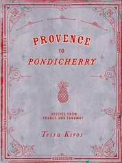 Provence to Pondicherry: Recipes From France and Faraway