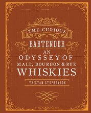 The Curious Bartender: An Odyssey of Malt, Bourbon & Rye Whiskies