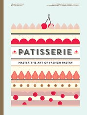 Patisserie: Master the Art of French pastry
