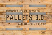 Pallets 3.0. Remodeled, Reused, Recycled
