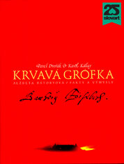 Krvavá grófka. Alžbeta Bátoryová / Fakty a výmysly