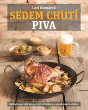 Sedem chutí piva: Najlepšie recepty pre pivných gurmánov a gurmánskych pivárov
