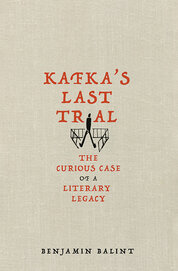 Kafka's Last Trial: The Case of a Literary Legacy