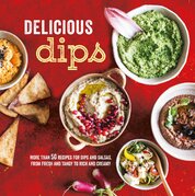 Delicious Dips: More Than 50 Recipes for Dips from Fresh and Tangy to Rich and Creamy