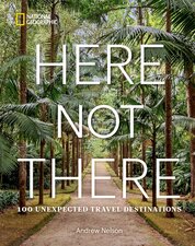 Here Not There: 100 Unexpected Travel Destinations...