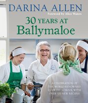 30 Years at Ballymaloe: A celebration of the world–renowned cookery school with over 100 new recipes