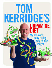 Tom Kerridge's Dopamine Diet: My low–carb, stay–happy way to lose weight
