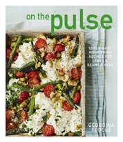 On the Pulse: Super easy, protein–packed recipes for lentils, beans and peas