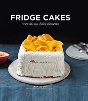 Fridge Cakes: Over 30 No–Bake Desserts