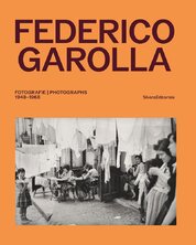 Federico Garolla: Fotografie / Photographs 1948–1968