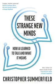 These Strange New Minds: How AI Learned to Talk and What It Means