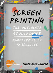 Screenprinting: The Ultimate Studio Guide from Sketchbook to Squeegee