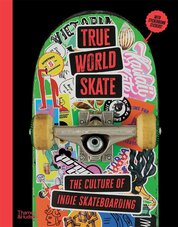 True World Skate: The Culture of Indie Skateboarding