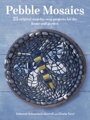 Pebble Mosaics: 25 original step–by–step projects for the home and garden