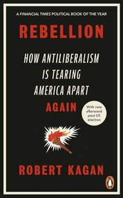 Rebellion: How Antiliberalism Is Tearing America Apart Again