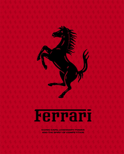 Ferrari: Iconic Cars, Legendary Power and the Spirit of Competition