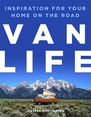 Van Life: Inspiration for your home on the road