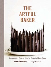 The Artful Baker: Extraordinary Desserts from an Obsessive Home Baker