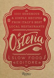 Osteria: 1,000 Generous and Simple Recipes from Italy s Best Local Restaurants