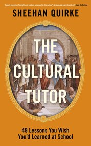 The Cultural Tutor: Forty–Nine Lessons You Wish You’d Learned at School