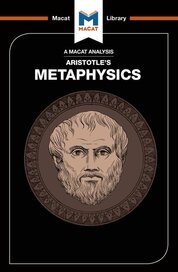 Aristotle's Metaphysics (A Macat Analysis)