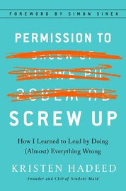 Permission To Screw Up: How I Learned to Lead by Doing (Almost) Everything Wrong