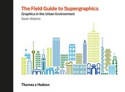 The Field Guide to Supergraphics: Graphics in the Urban Environment
