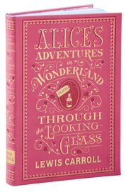 Alice's Adventures in Wonderland and Through the Looking–Glass (Barnes & Noble Collectible Editions)