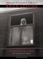 Erich Lessing: Arresting Time. Reportage Photography 1948–1973
