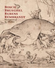 Bosch – Bruegel – Rubens – Rembrandt. Masterpieces of the Albertina