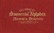 The Book of Ornamental Alphabets: Ancient & Mediaeval