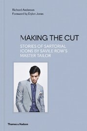 Making the Cut: Stories of Sartorial Icons by Savile Row’s Master Tailor