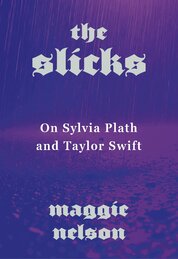 The Slicks: On Sylvia Plath and Taylor Swift