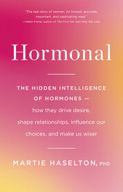 Hormonal: The Hidden Intelligence of Hormones –– How They Drive Desire, Shape Relationships, Influence Our Choices, and Make Us Wiser