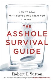 The Asshole Survival Guide: How to Deal with People Who Treat You Like Dirt