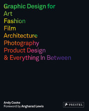 Graphic Design for Art, Fashion, Film, Architecture, Photography, Product Design and Everything in Between