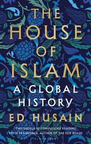 The House of Islam: A Global History