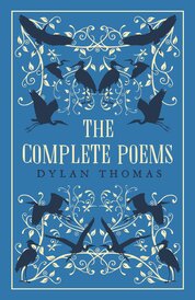 Dylan Thomas: The Complete Poems