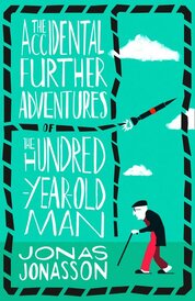 The Accidental Further Adventures Of The Hundred–Year–Old Man