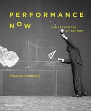 Performance Now: Live Art for the Twenty–First Century