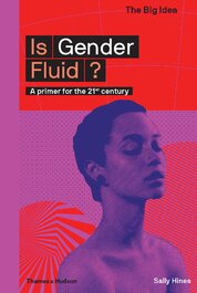 Is Gender Fluid? A primer for the 21st century (The Big Idea)