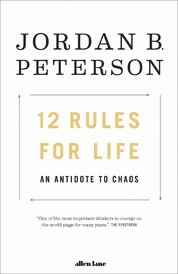 12 Rules for Life: An Antidote to Chaos