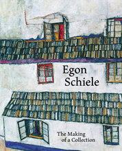 Egon Schiele: The Making of a Collection