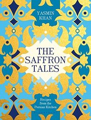 The Saffron Tales: Recipes from the Persian Kitchen