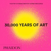 30,000 Years of Art: The Story of Human Creativity Across Time & Space (Mini Format)