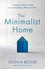 The Minimalist Home: A Room–By–Room Guide to a Decluttered, Refocused Life