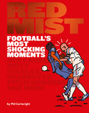 Red Mist: Football's Most Shocking Moments: Red cards, dirty tackles, headbutts, pitch invaders and more