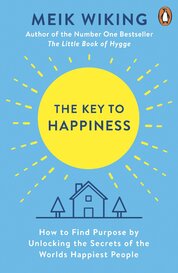 The Key to Happiness: How to Find Purpose by Unlocking the Secrets of the World's Happiest People