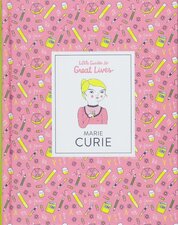 Marie Curie. Little Guides to Great Lives