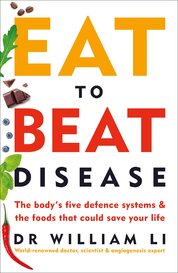 Eat to Beat Disease: The Body’s Five Defence Systems and the Foods that Could Save Your Life